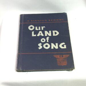 A Singing School OUR LAND OF SONG Book (Hardcover 1942) Good Condition USA
